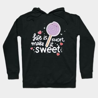 Life is short make it sweet Hoodie